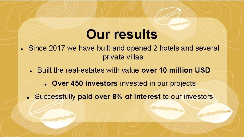 Our results Since 2017 we have built and opened 2 hotels and several private