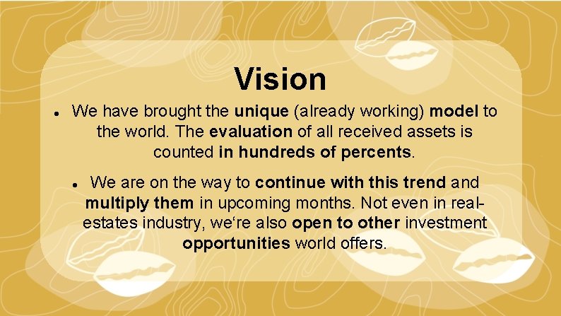 Vision We have brought the unique (already working) model to the world. The evaluation