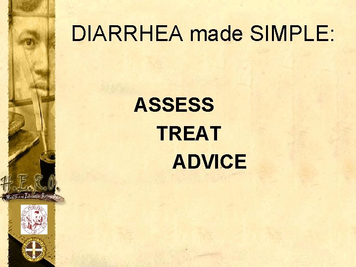 DIARRHEA made SIMPLE: ASSESS TREAT ADVICE 