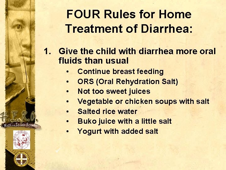 FOUR Rules for Home Treatment of Diarrhea: 1. Give the child with diarrhea more