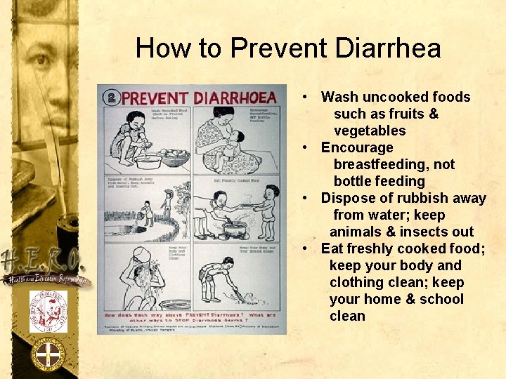 How to Prevent Diarrhea • Wash uncooked foods such as fruits & vegetables •