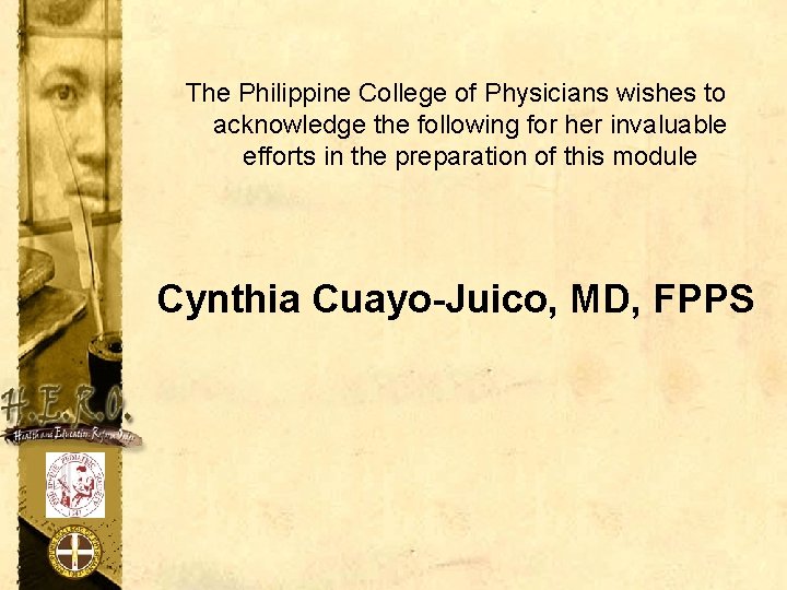 The Philippine College of Physicians wishes to acknowledge the following for her invaluable efforts