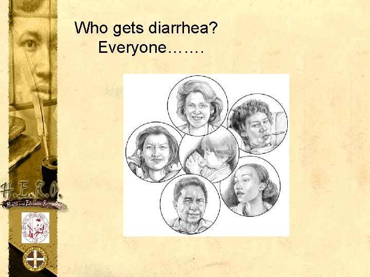 Who gets diarrhea? Everyone……. 