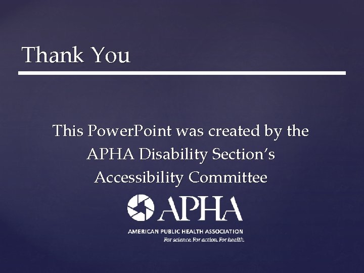 Thank You This Power. Point was created by the APHA Disability Section’s Accessibility Committee