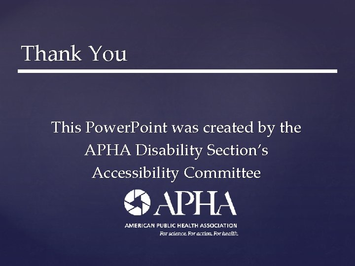 Thank You This Power. Point was created by the APHA Disability Section’s Accessibility Committee Thank You This Power. Point was created by the APHA Disability Section’s Accessibility Committee