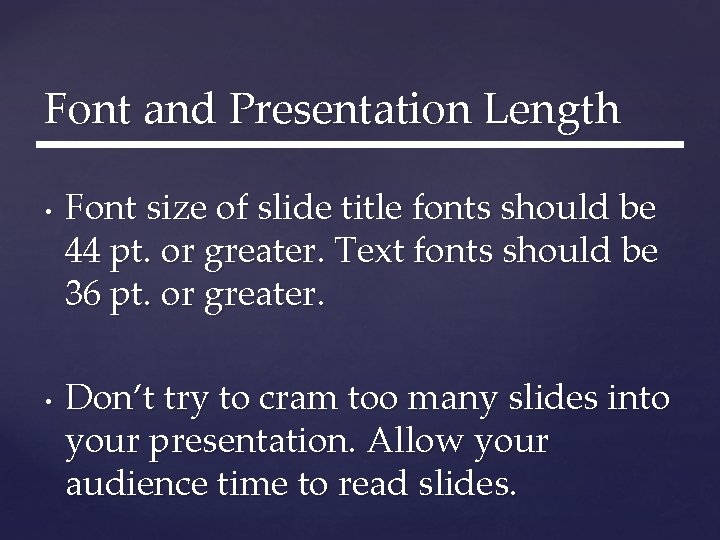 Font and Presentation Length • • Font size of slide title fonts should be