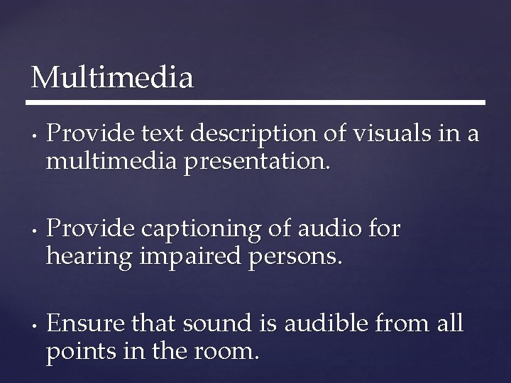 Multimedia • • • Provide text description of visuals in a multimedia presentation. Provide