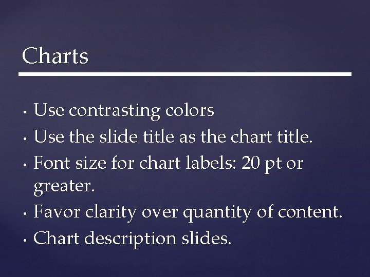 Charts • • • Use contrasting colors Use the slide title as the chart Charts • • • Use contrasting colors Use the slide title as the chart