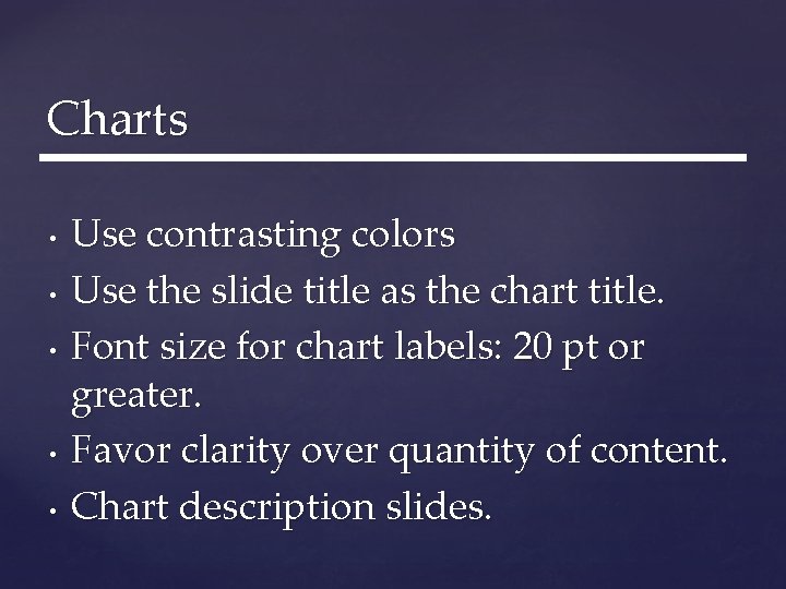 Charts • • • Use contrasting colors Use the slide title as the chart