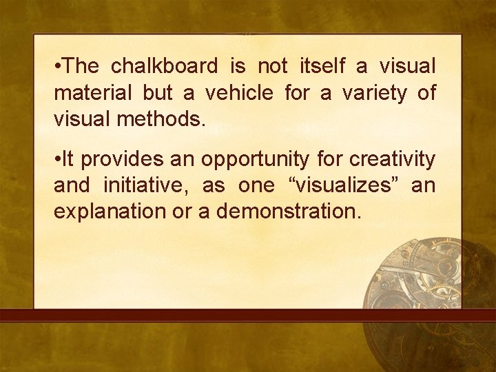  • The chalkboard is not itself a visual material but a vehicle for
