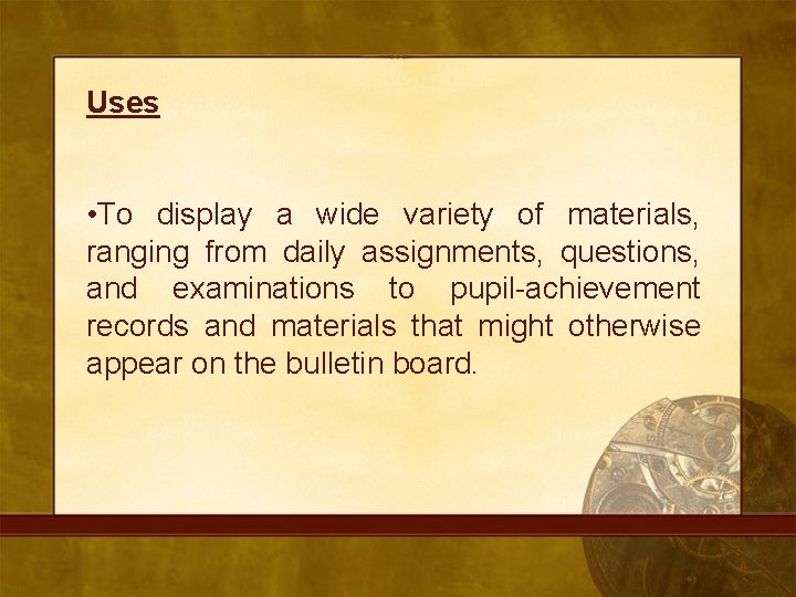 Uses • To display a wide variety of materials, ranging from daily assignments, questions,