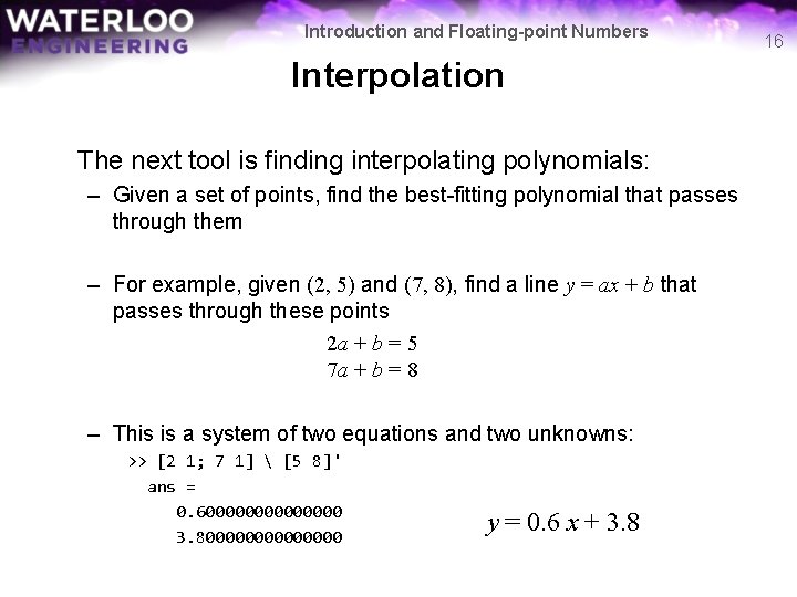 Introduction and Floating-point Numbers Interpolation The next tool is finding interpolating polynomials: – Given