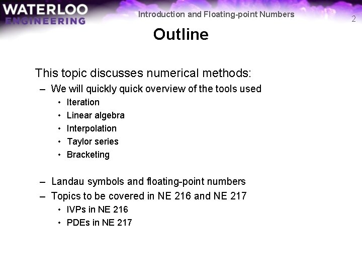 Introduction and Floating-point Numbers Outline This topic discusses numerical methods: – We will quickly