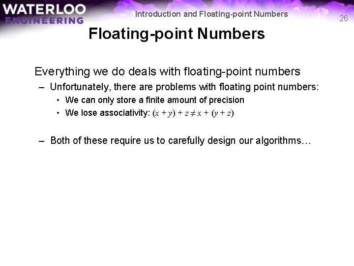 Introduction and Floating-point Numbers Everything we do deals with floating-point numbers – Unfortunately, there