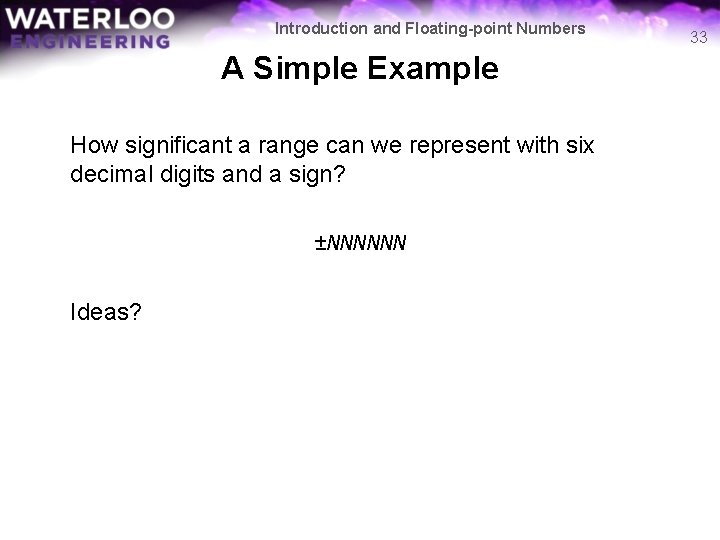 Introduction and Floating-point Numbers A Simple Example How significant a range can we represent