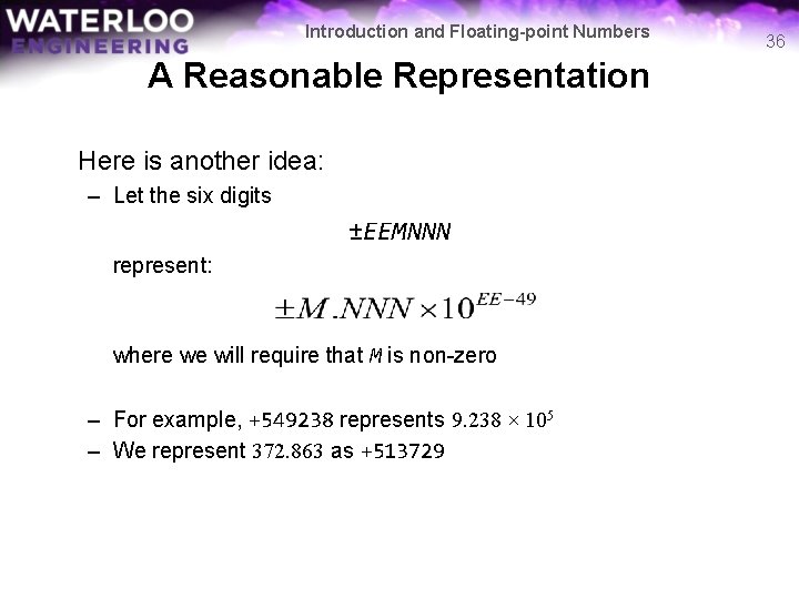 Introduction and Floating-point Numbers A Reasonable Representation Here is another idea: – Let the