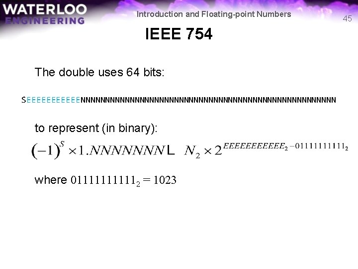Introduction and Floating-point Numbers IEEE 754 The double uses 64 bits: SEEEEEENNNNNNNNNNNNNNNNNNNNNNNNNN to represent