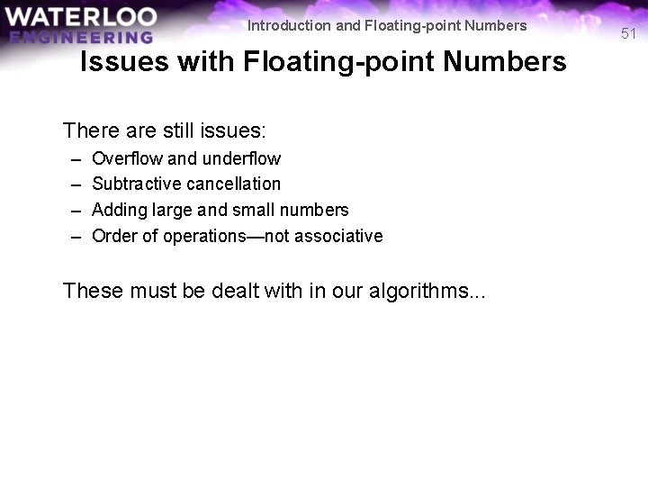 Introduction and Floating-point Numbers Issues with Floating-point Numbers There are still issues: – –