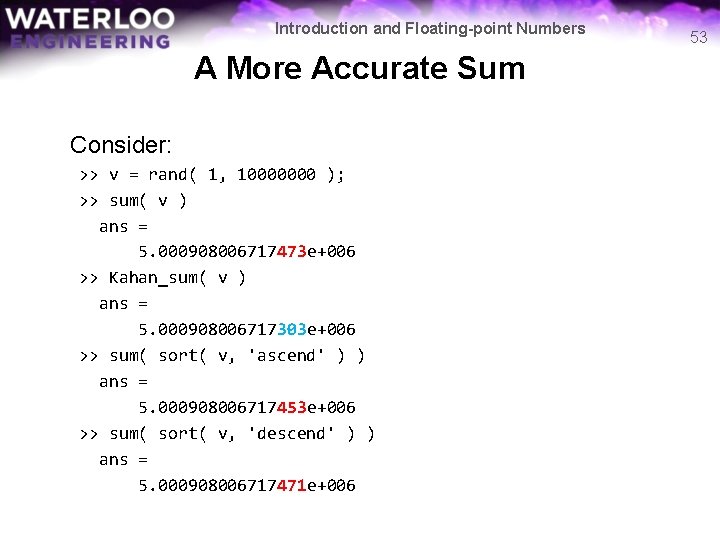 Introduction and Floating-point Numbers A More Accurate Sum Consider: >> v = rand( 1,