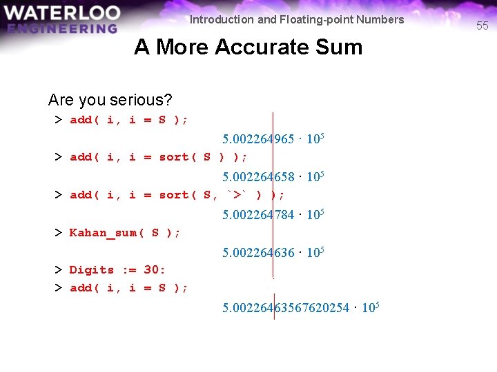 Introduction and Floating-point Numbers A More Accurate Sum Are you serious? > add( i,