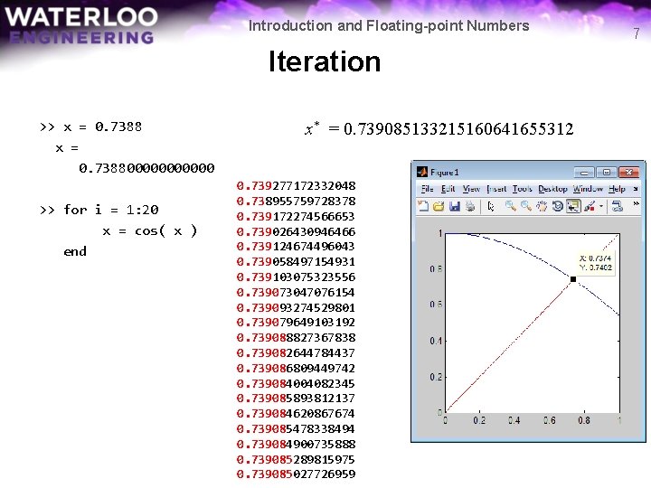 Introduction and Floating-point Numbers Iteration >> x = 0. 7388000000 >> for i =