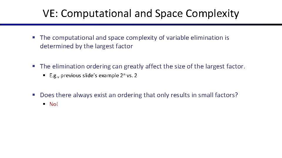 VE: Computational and Space Complexity § The computational and space complexity of variable elimination