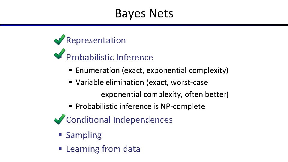 Bayes Nets § Representation § Probabilistic Inference § Enumeration (exact, exponential complexity) § Variable