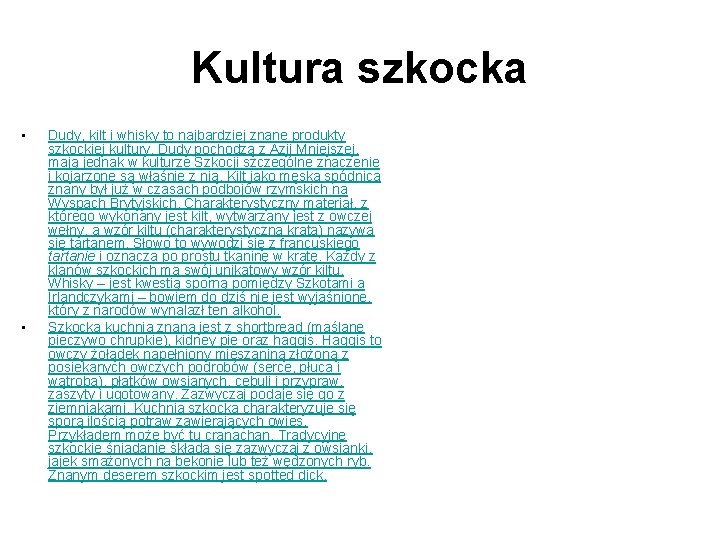 Kultura szkocka • • Dudy, kilt i whisky to najbardziej znane produkty szkockiej kultury.