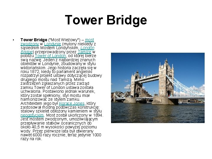 Tower Bridge • Tower Bridge ("Most Wieżowy") – most zwodzony w Londynie (mylony niekiedy