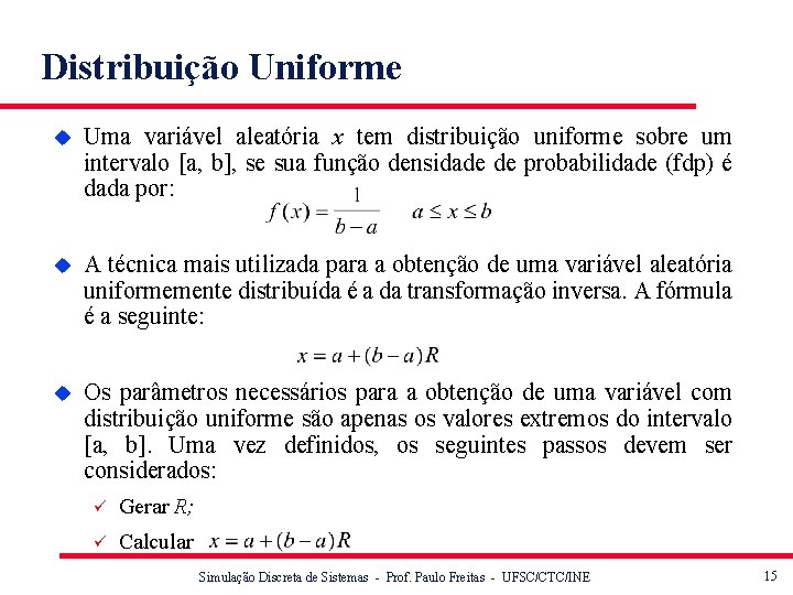 Distribuição Uniforme u Uma variável aleatória x tem distribuição uniforme sobre um intervalo [a,