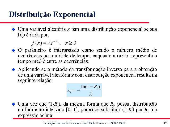 Distribuição Exponencial u Uma variável aleatória x tem uma distribuição exponencial se sua fdp