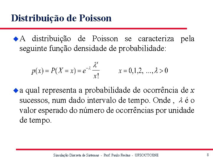 Distribuição de Poisson u. A distribuição de Poisson se caracteriza pela seguinte função densidade