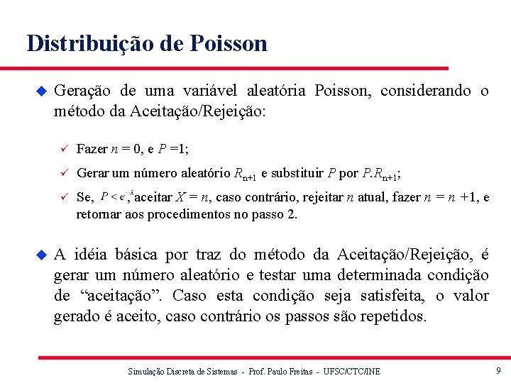 Distribuição de Poisson u u Geração de uma variável aleatória Poisson, considerando o método