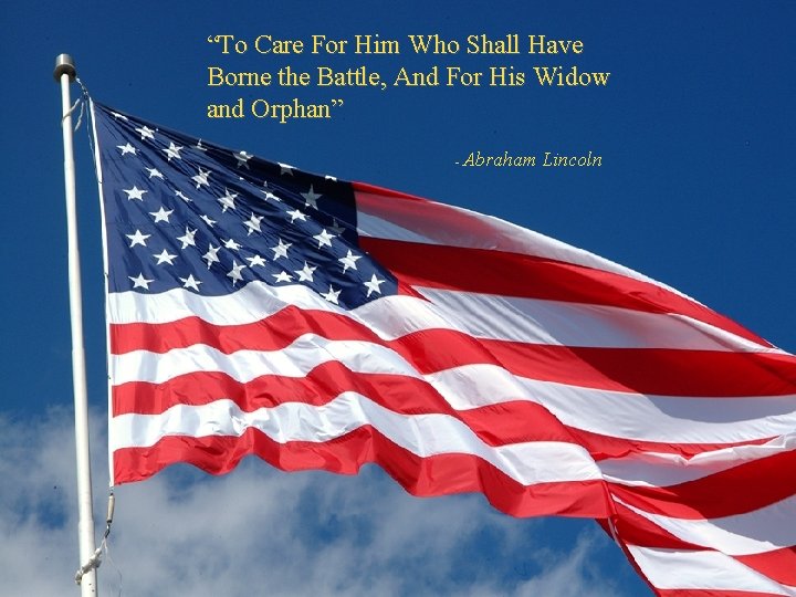 “To Care For Him Who Shall Have Borne the Battle, And For His Widow “To Care For Him Who Shall Have Borne the Battle, And For His Widow