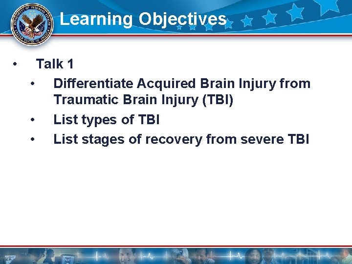 Learning Objectives • Talk 1 • Differentiate Acquired Brain Injury from Traumatic Brain Injury