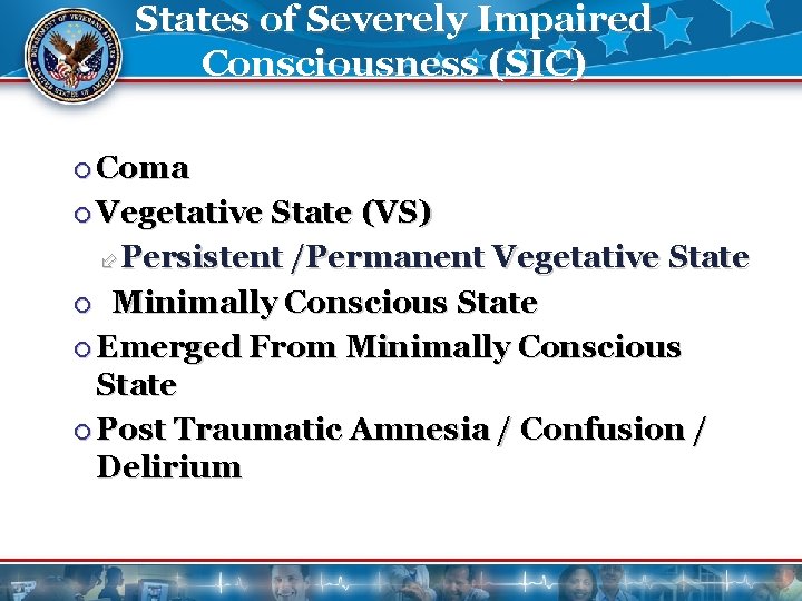 States of Severely Impaired Consciousness (SIC) Coma Vegetative State (VS) Persistent /Permanent Vegetative State States of Severely Impaired Consciousness (SIC) Coma Vegetative State (VS) Persistent /Permanent Vegetative State