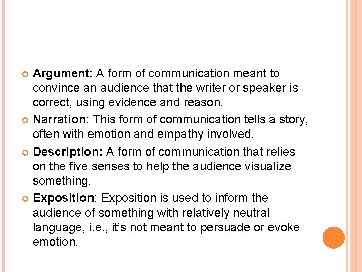 Argument: A form of communication meant to convince an audience that the writer or