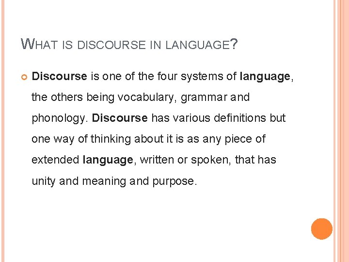 WHAT IS DISCOURSE IN LANGUAGE? Discourse is one of the four systems of language,