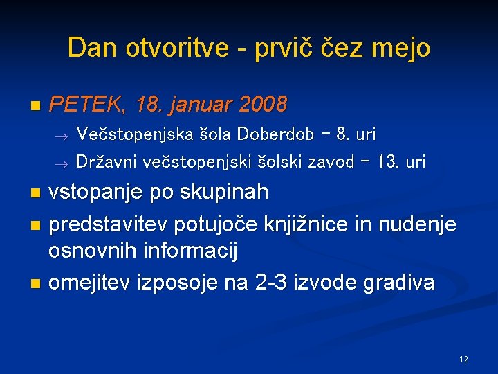 Dan otvoritve - prvič čez mejo n PETEK, 18. januar 2008 Večstopenjska šola Doberdob