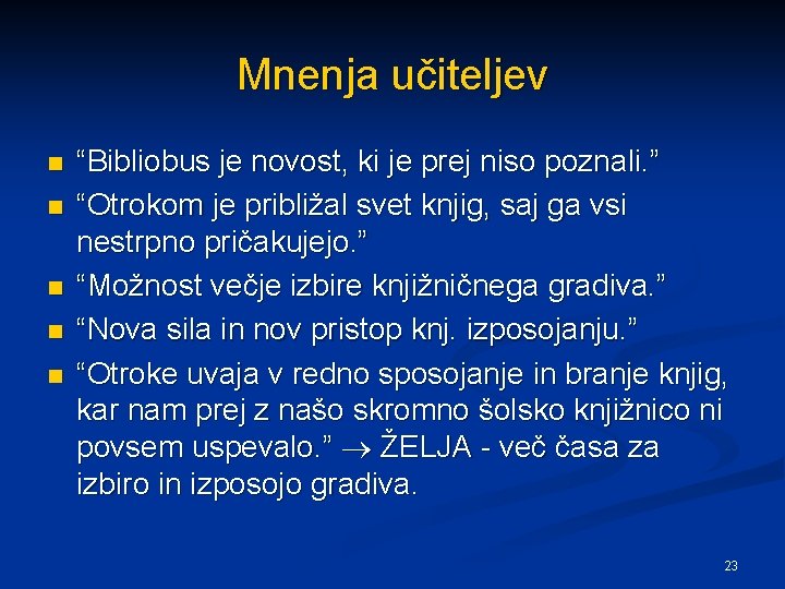 Mnenja učiteljev n n n “Bibliobus je novost, ki je prej niso poznali. ”