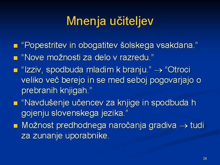 Mnenja učiteljev n n n “Popestritev in obogatitev šolskega vsakdana. ” “Nove možnosti za