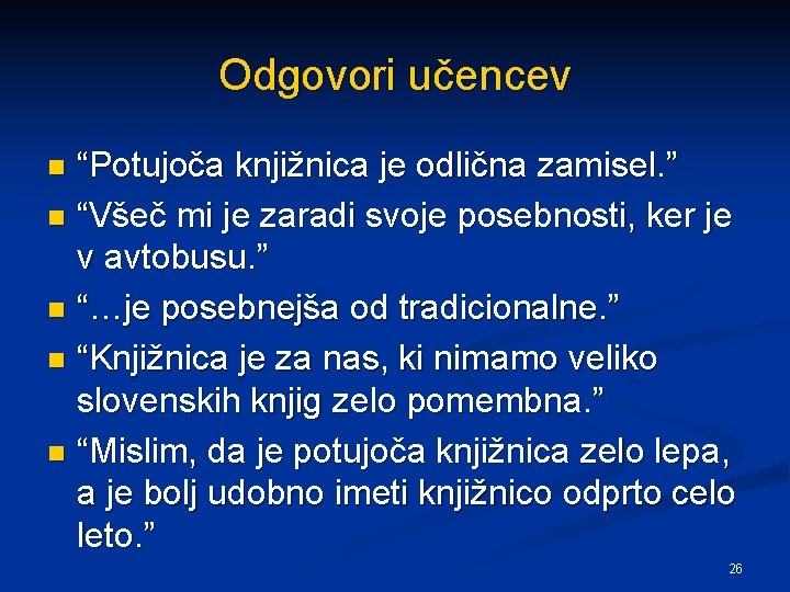 Odgovori učencev “Potujoča knjižnica je odlična zamisel. ” n “Všeč mi je zaradi svoje