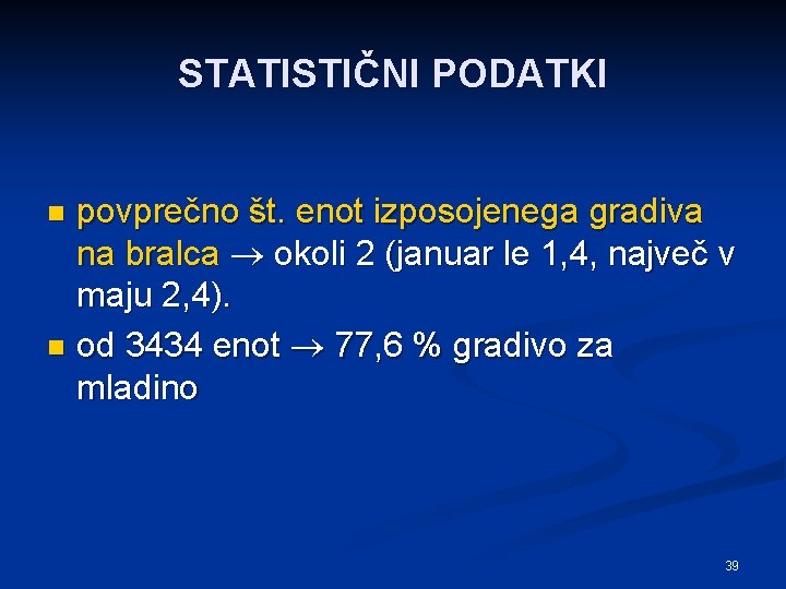 STATISTIČNI PODATKI povprečno št. enot izposojenega gradiva na bralca okoli 2 (januar le 1,