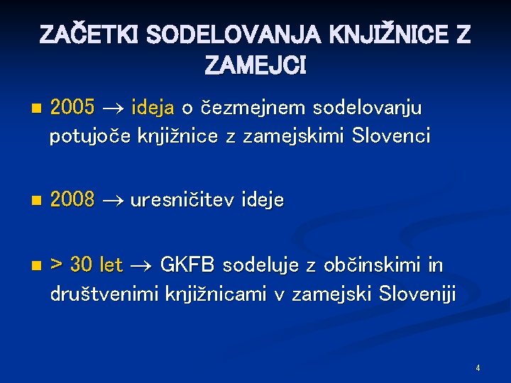 ZAČETKI SODELOVANJA KNJIŽNICE Z ZAMEJCI n n n 2005 ideja o čezmejnem sodelovanju potujoče