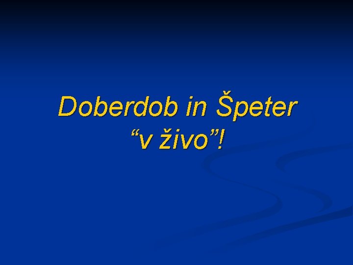 Doberdob in Špeter “v živo”! 