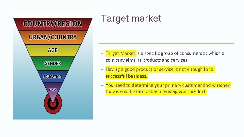 Target market – Target Market is a specific group of consumers at which a