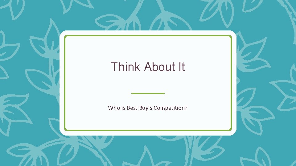 Think About It Who is Best Buy’s Competition? 