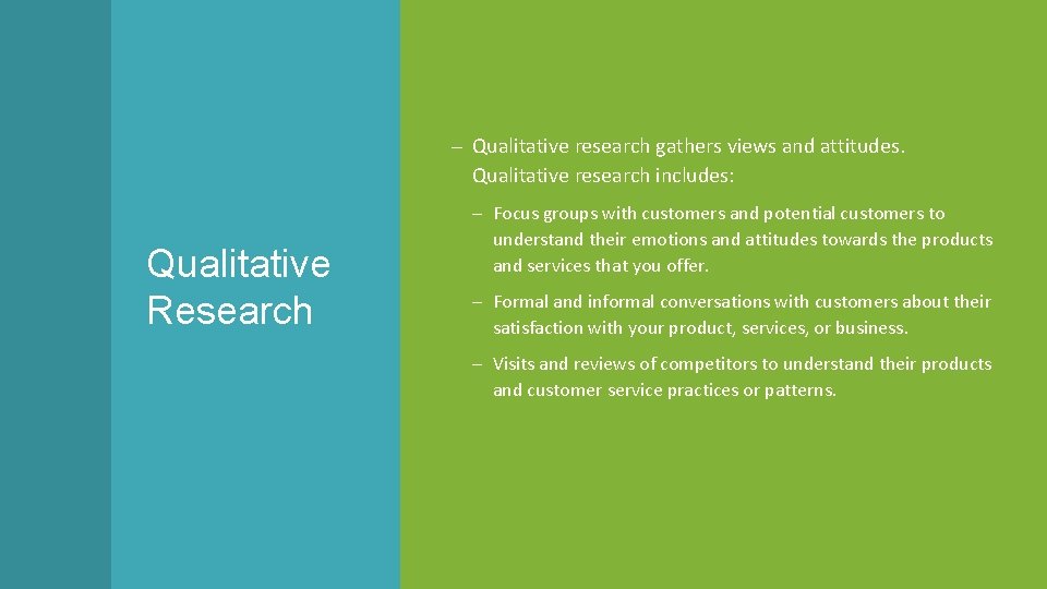 – Qualitative research gathers views and attitudes. Qualitative research includes: Qualitative Research – Focus
