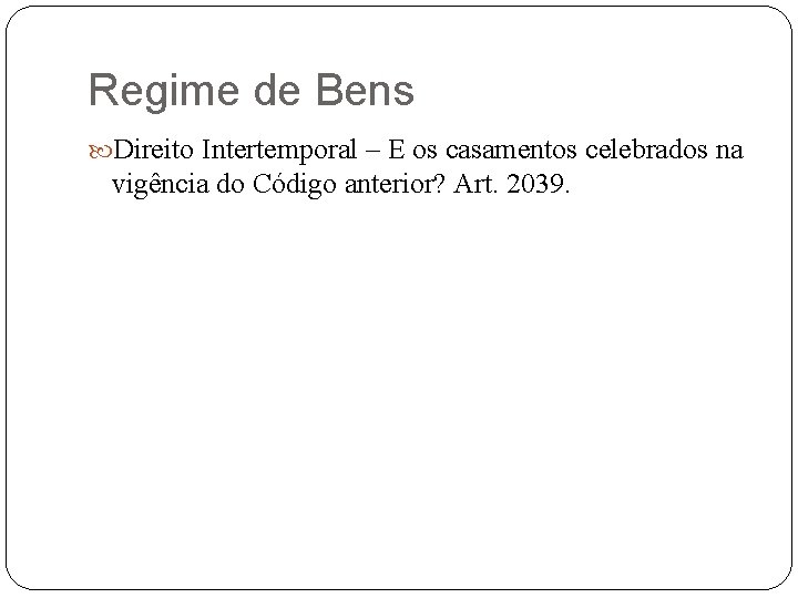 Regime de Bens Direito Intertemporal – E os casamentos celebrados na vigência do Código