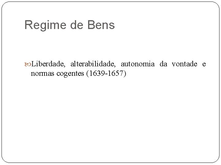 Regime de Bens Liberdade, alterabilidade, autonomia da vontade e normas cogentes (1639 -1657) 
